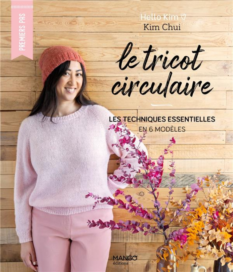 LE TRICOT CIRCULAIRE, LES TECHNIQUES ESENTIELLES EN 6 MODELES - CHUI KIM - MANGO