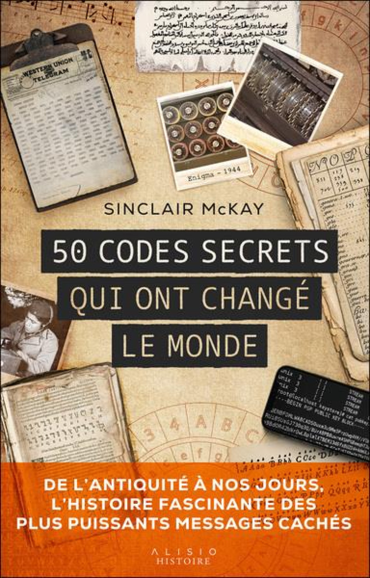 50 CODES SECRETS QUI ONT CHANGE LE MONDE - DE L ANTIQUITE A NOS JOURS, L HISTOIRE FASCINANTE DES PLU - MCKAY SINCLAIR - ALISIO