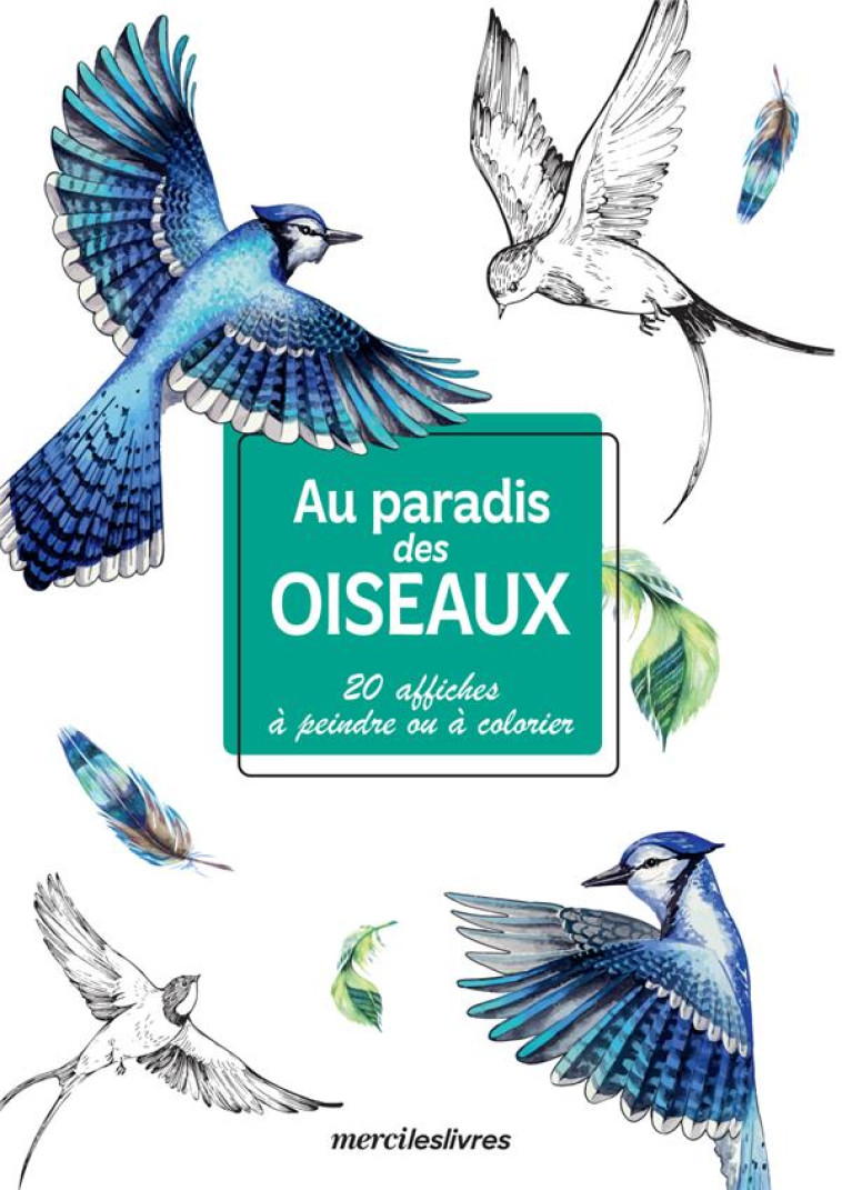 AU PARADIS DES OISEAUX (AFFICHES) - 20 AFFICHES A PEINDRE OU A COLORIER - COLLECTIF - MERCILESLIVRES