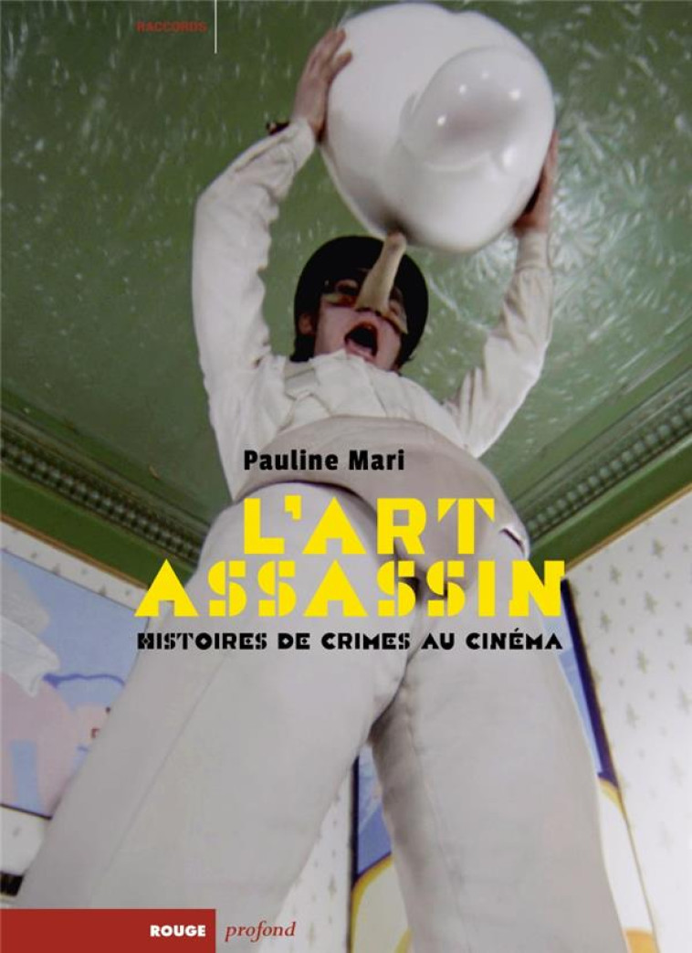 L'ART ASSASSIN - HISTOIRES DE CRIMES AU CINEMA - MARI PAULINE - ROUGE PROFOND