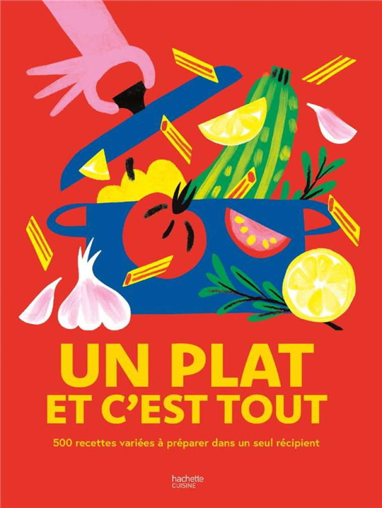 UN PLAT ET C'EST TOUT - 500 RECETTES VARIEES A PREPARER DANS UN SEUL RECIPIENT ! - COLLECTIF - HACHETTE