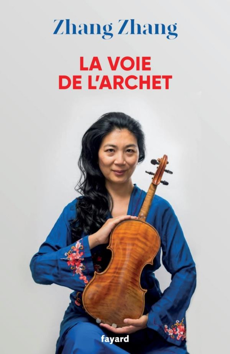 LA VOIE DE L'ARCHET - ZHANG ZHANG - FAYARD