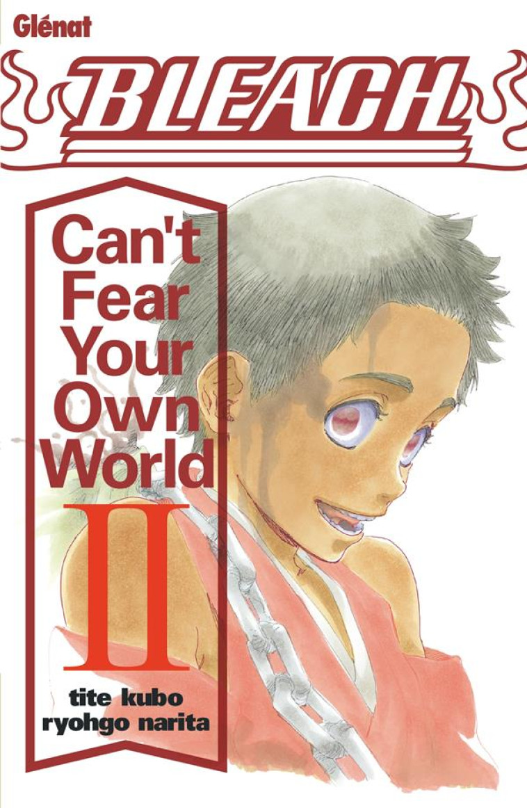 BLEACH ROMAN - CAN'T FEAR YOUR OWN WORLD - TOME 02 - KUBO TITE - GLENAT