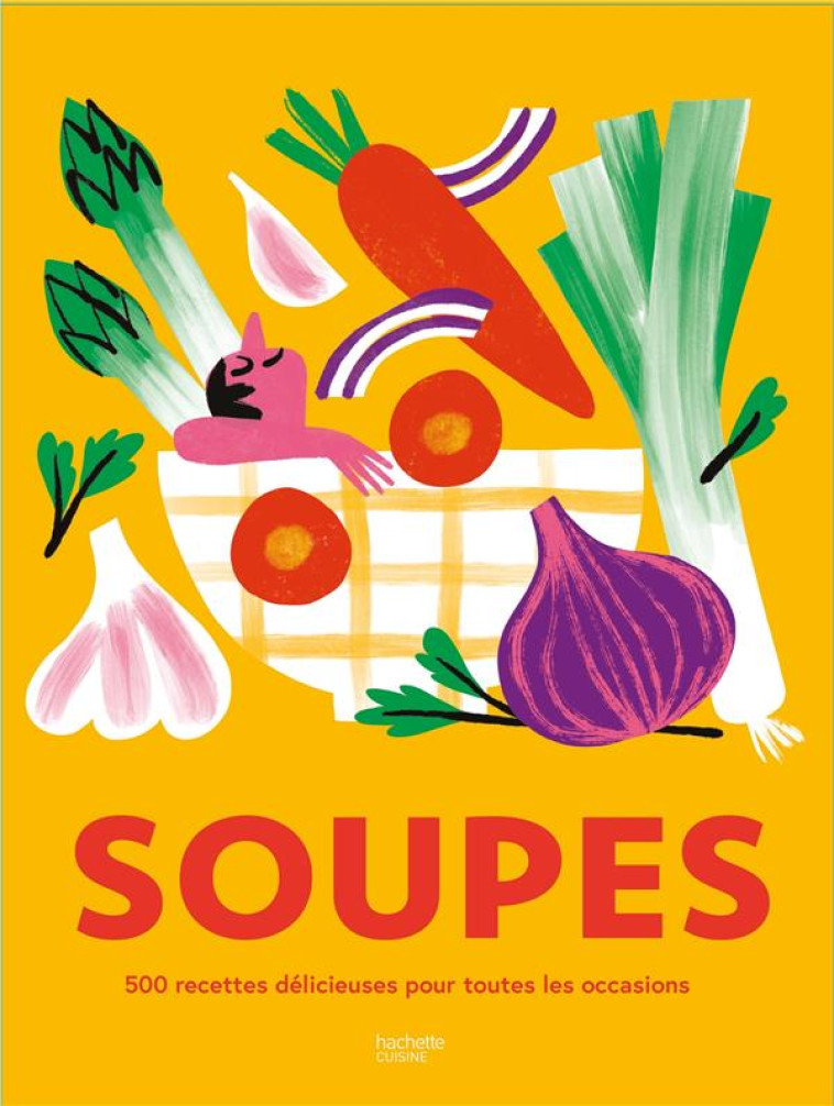 SOUPES - 500 RECETTES DELICIEUSES POUR TOUTES LES OCCASIONS - COLLECTIF - HACHETTE