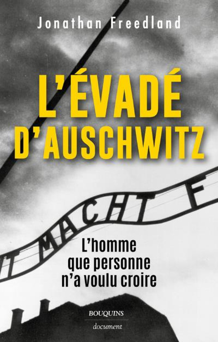 L'EVADE D'AUSCHWITZ - L'HOMME QUE PERSONNE N'A VOULU CROIRE - FREEDLAND JONATHAN - BOUQUINS