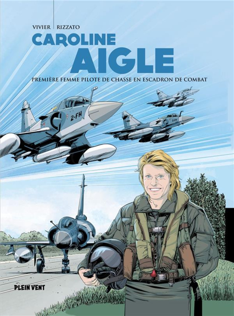 CAROLINE AIGLE - PREMIERE FEMME PILOTE DE CHASSE EN ESCADRON DE COMBAT - VIVIER/RIZZATO - BOOKS ON DEMAND