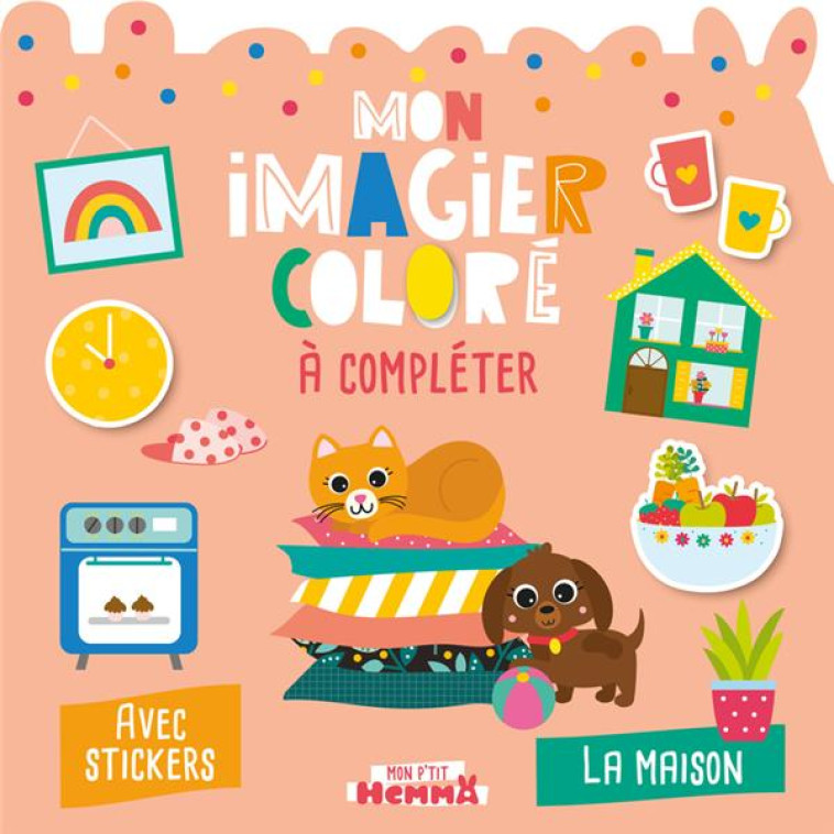 MON P'TIT HEMMA - MON IMAGIER COLORE A COMPLETER - LA MAISON - AVEC STICKERS - CAROTTE ET COMPAGNIE - HEMMA