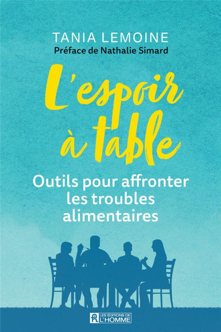 L'ESPOIR A TABLE - OUTILS POUR AFFRONTER LES TROUBLES ALIMENTAIRES. - UNE APPROCHE MULTIDISCIPLINAIR - LEMOINE TANIA - L HOMME