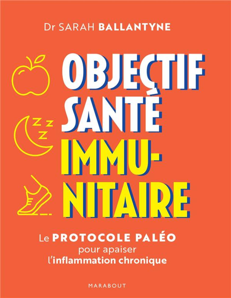 OBJECTIF SANTE IMMUNITAIRE - LE PROTOCOLE PALEO POUR APAISER L INFLAMMATION CHRONIQUE - BALLANTYNE SARAH - MARABOUT