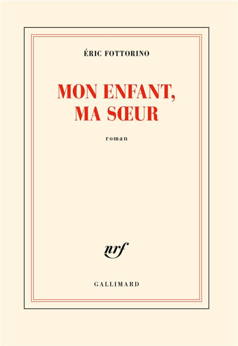 MON ENFANT, MA SOEUR - FOTTORINO ERIC - GALLIMARD