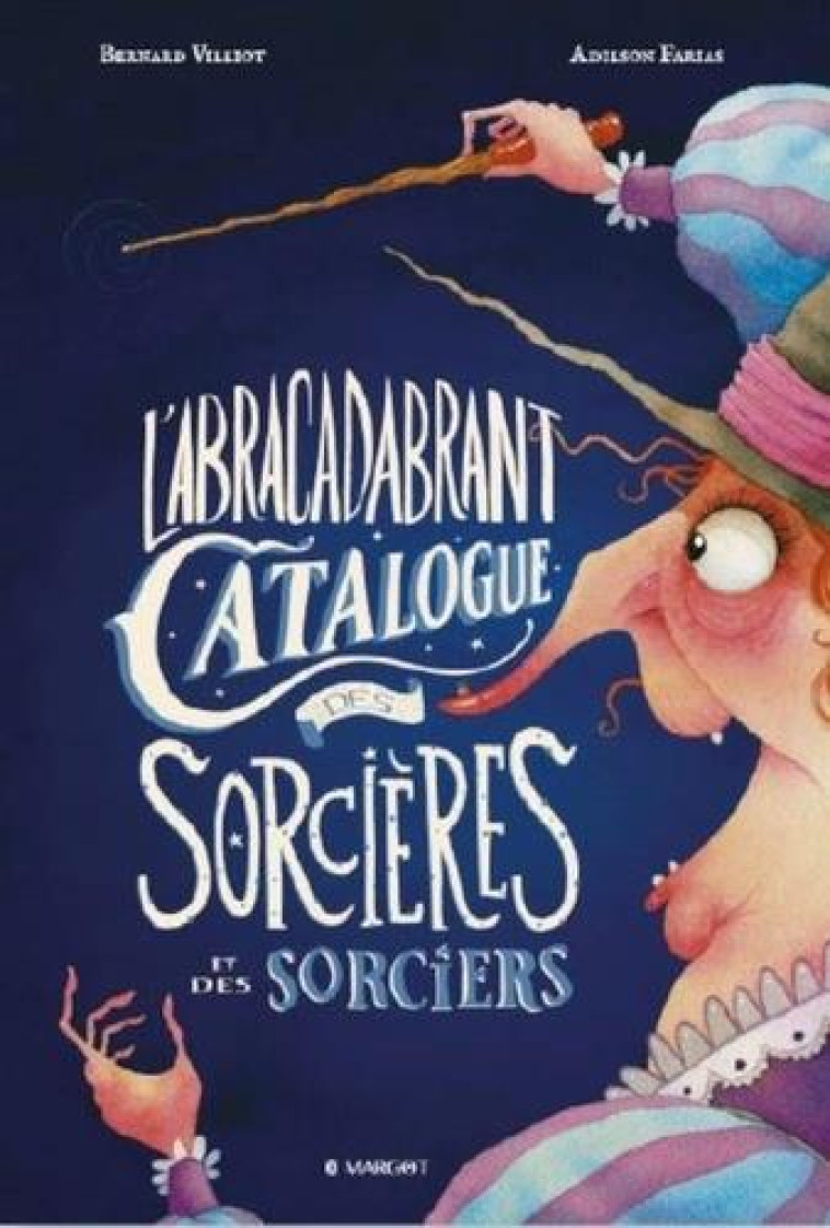 L'ABRACADABRANT CATALOGUE DES SORCIERES ET DES SORCIERS - VILLIOT/FARIAS - MARGOT