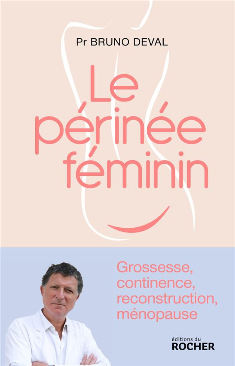 LE PERINEE FEMININ - GROSSESSE, CONTINENCE, RECONSTRUCTION, MENOPAUSE - DEVAL BRUNO - DU ROCHER