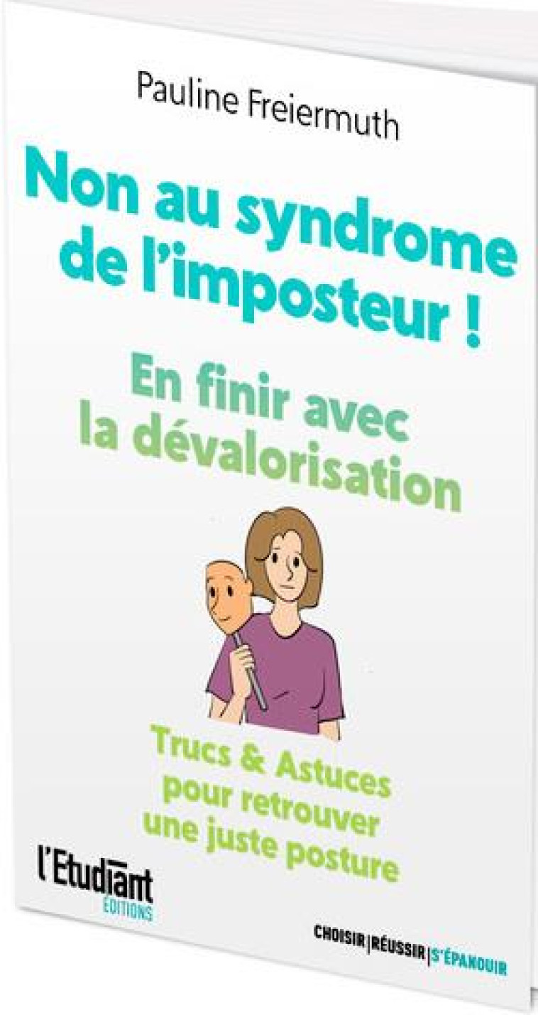 NON AU SYNDROME DE L'IMPOSTEUR ! - TRUCS ET ASTUCES POUR RETROUVER UNE JUSTE POSTURE - FREIERMUTH PAULINE - L ETUDIANT