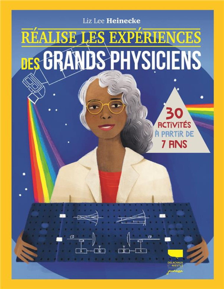 REALISE LES EXPERIENCES DES GRANDS PHYSICIENS. 30 ACTIVITES A PARTIR DE 7 ANS - HEINECKE LIZ LEE - DELACHAUX