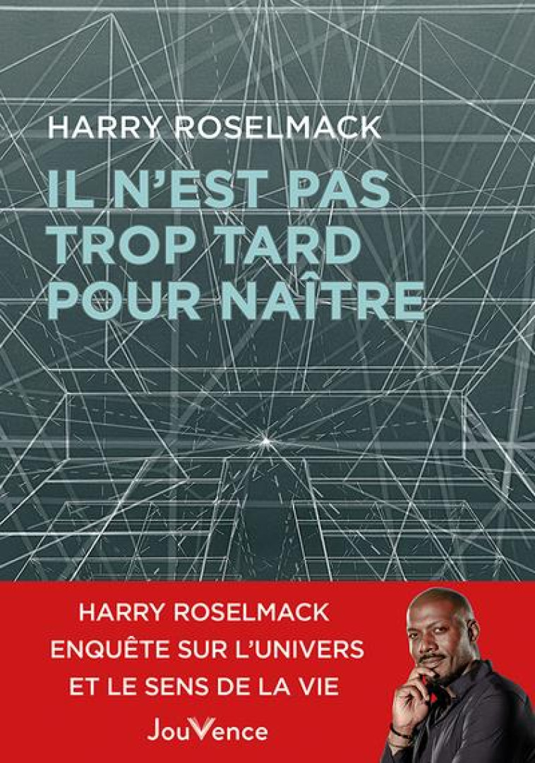 IL N'EST PAS TROP TARD POUR NAITRE - ROSELMACK HARRY - JOUVENCE