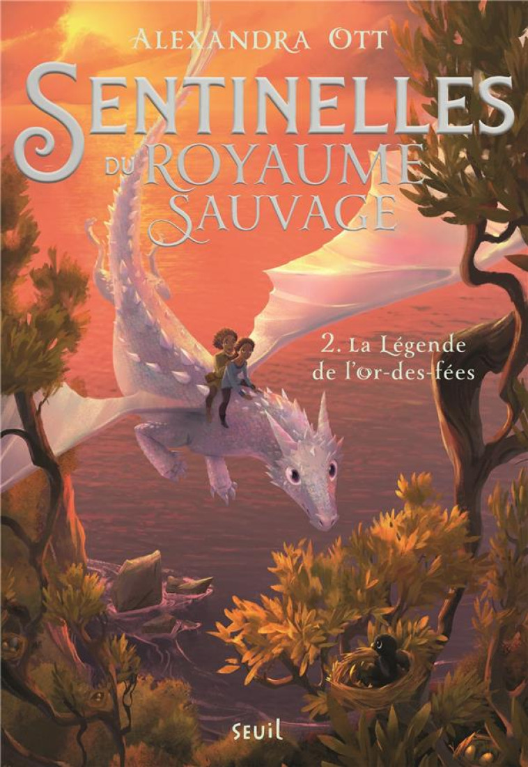 LA LEGENDE DE L'OR-DES-FEES. SENTINELLES DU ROYAUME SAUVAGE, TOME 2 - OTT ALEXANDRA - SEUIL JEUNESSE