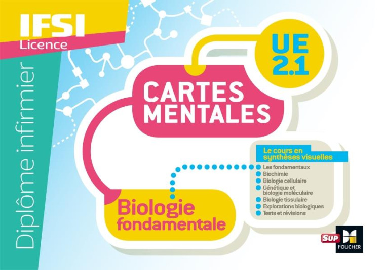 DIPLOME INFIRMIER - IFSI - CARTES MENTALES - UE 2.1 - BIOLOGIE FONDAMENTALE - BOURGEOIS/FAURE - FOUCHER