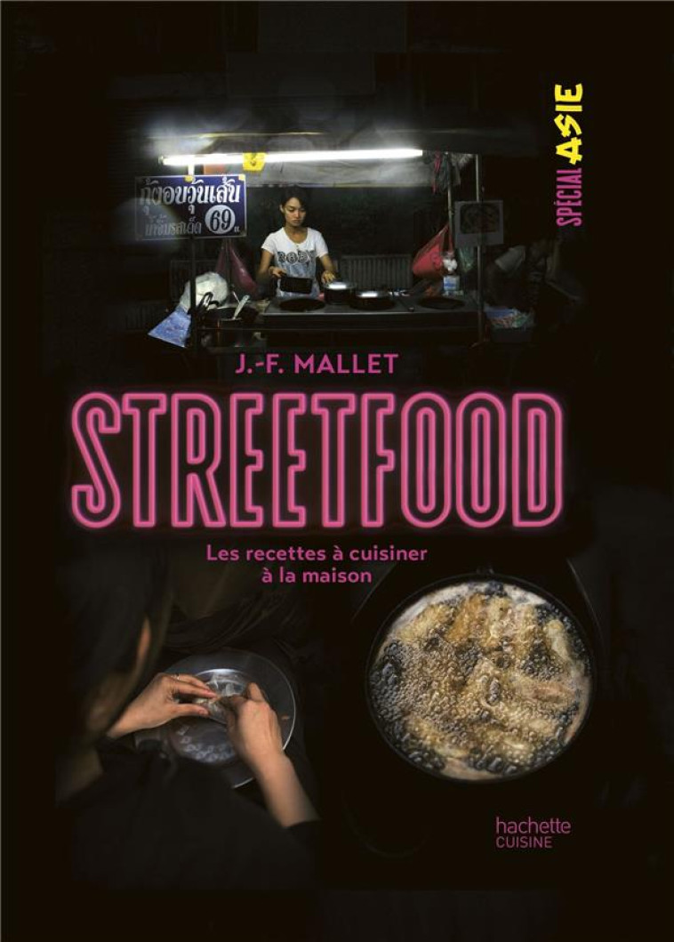 STREET FOOD - LES RECETTES A CUISINER A LA MAISON - MALLET JEAN-FRANCOIS - HACHETTE