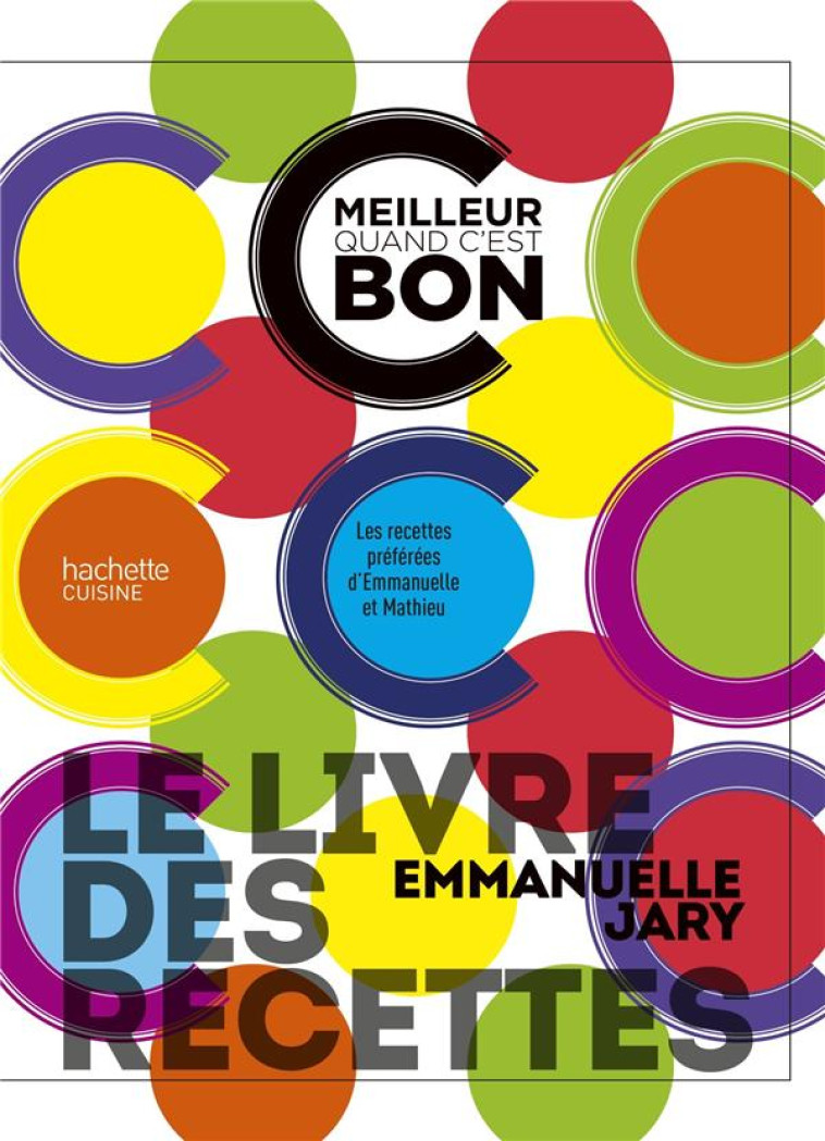 LE LIVRE DES RECETTES C'EST MEILLEUR QUAND C'EST BON - LES RECETTES PREFEREES D'EMMANUELLE ET MATHIE - JARY EMMANUELLE - HACHETTE