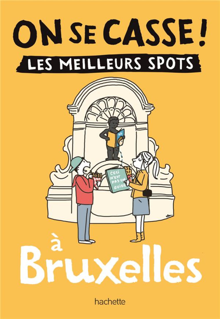 ON SE CASSE ! LES MEILLEURS SPOTS A BRUXELLES - COLLECTIF - HACHETTE