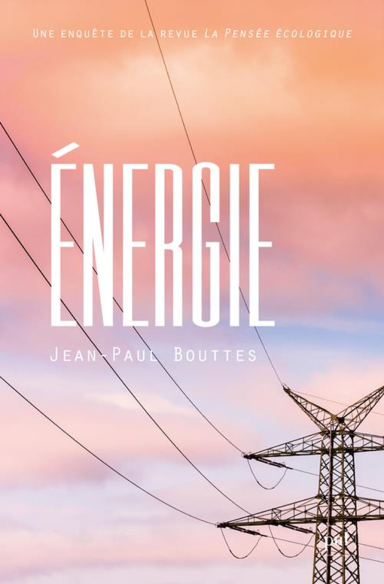 ENERGIE - UNE ENQUETE DE LA REVUE LA PENSEE ECOLOGIQUE - BOUTTES JEAN-PAUL - PUF