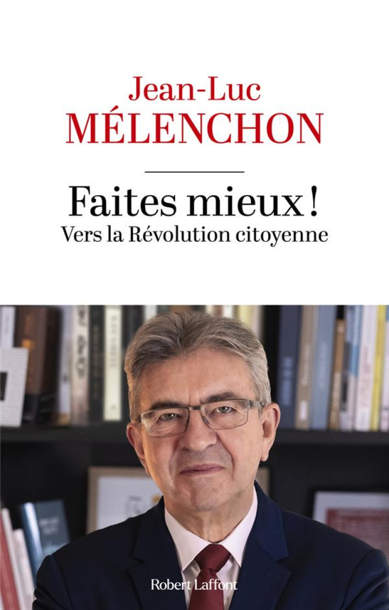 FAITES MIEUX ! VERS LA REVOLUTION CITOYENNE - MELENCHON JEAN-LUC - ROBERT LAFFONT