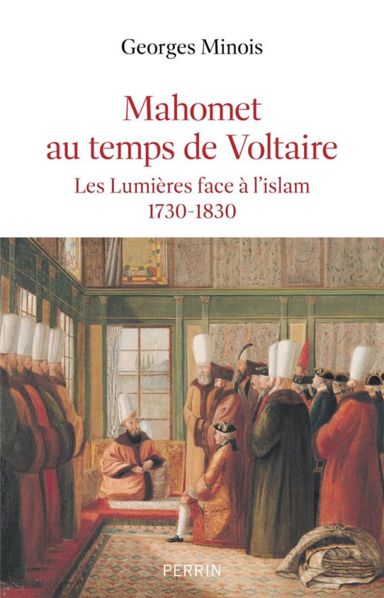 MAHOMET AU TEMPS DE VOLTAIRE - LES LUMIERES FACE A L'ISLAM 1730-1830 - MINOIS GEORGES - PERRIN