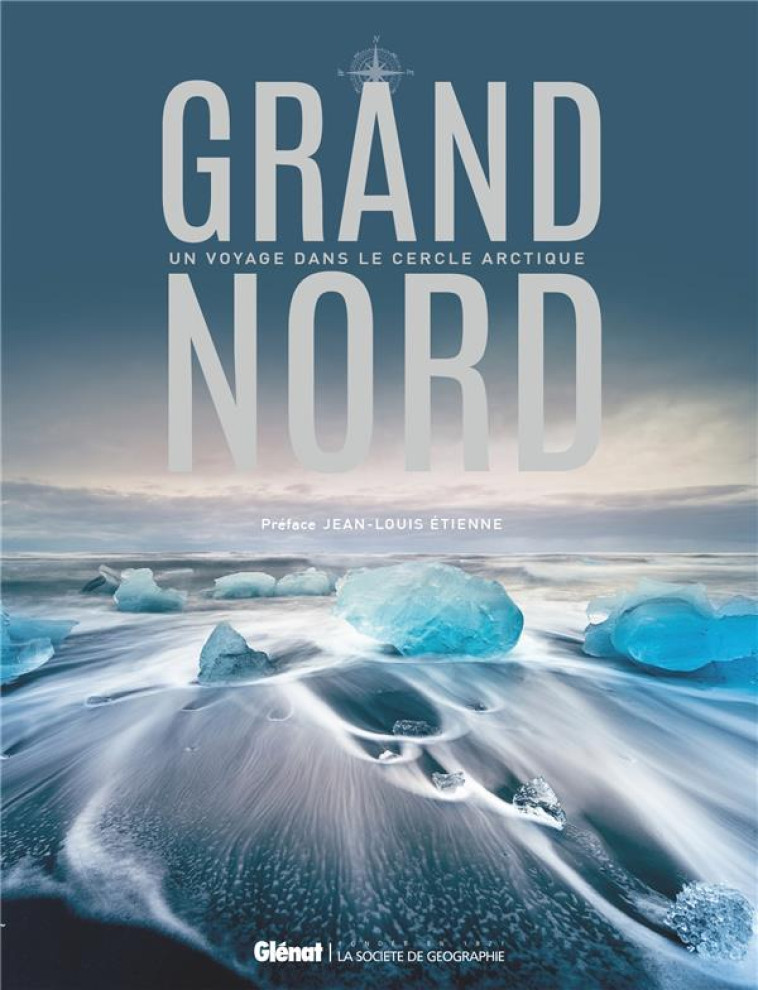 GRAND NORD - UN VOYAGE DANS LE CERCLE ARCTIQUE - COLLECTIF/ETIENNE - GLENAT