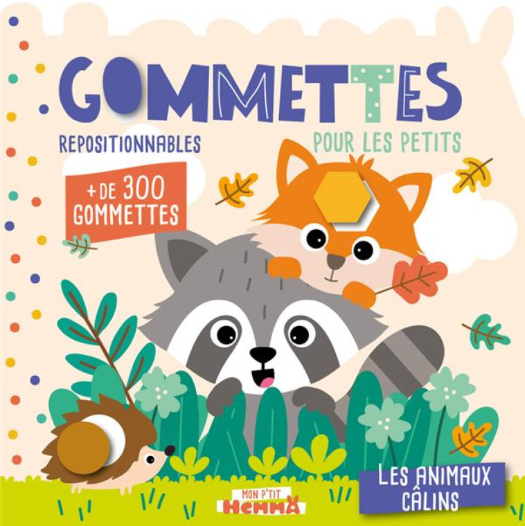 MON P'TIT HEMMA - GOMMETTES POUR LES PETITS - LES ANIMAUX CALINS - + DE 300 GOMMETTES REPOSITIONNABL - CAROTTE ET COMPAGNIE - HEMMA