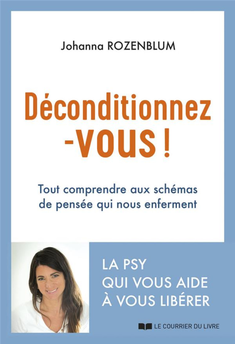 DECONDITIONNEZ-VOUS ! - TOUT COMPRENDRE AUX SCHEMAS DE PENSEE QUI NOUS ENFERMENT - ROZENBLUM JOHANNA - COURRIER LIVRE