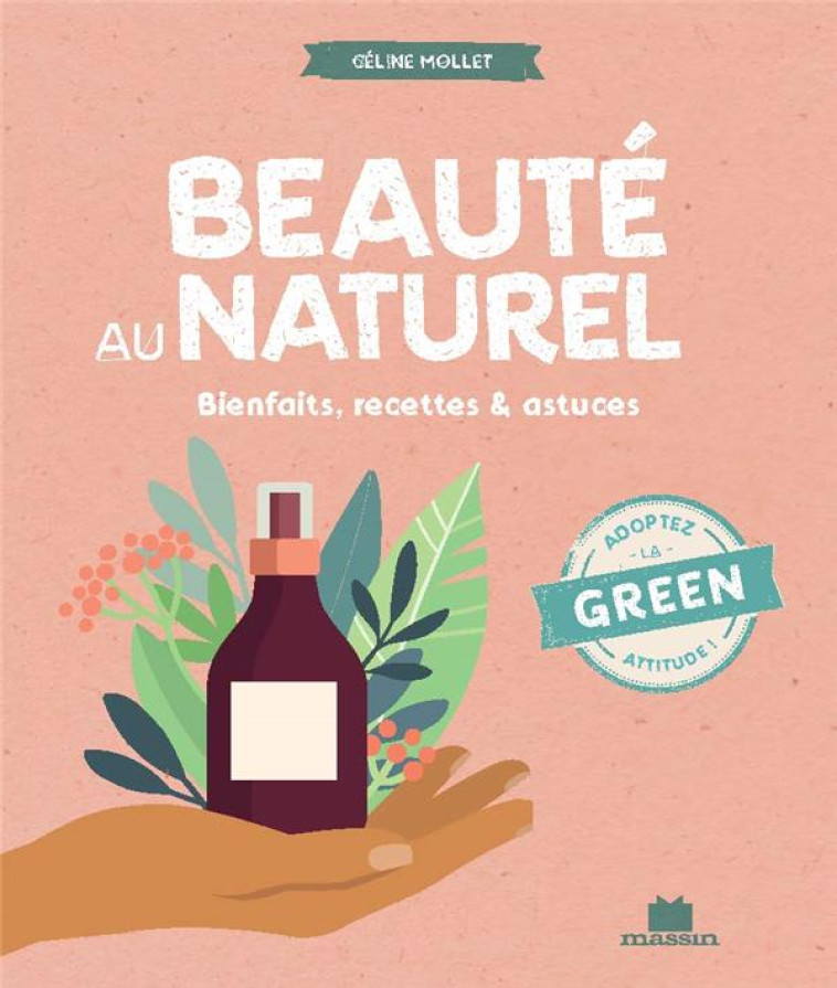 BEAUTE AU NATUREL - BIENFAITS, RECETTES & ASTUCES - MOLLET CELINE - CHARLES MASSIN