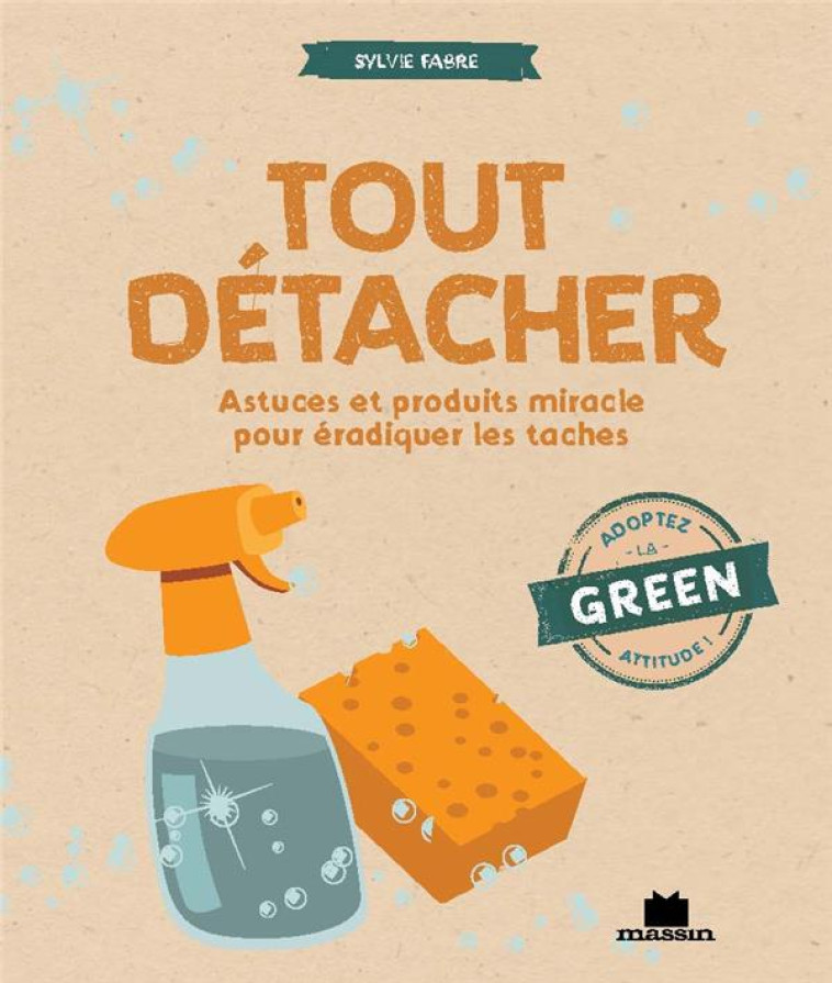 TOUT DETACHER - ASTUCES ET PRODUITS MIRACLE POUR ERADIQUER LES TACHES - FABRE SYLVIE - CHARLES MASSIN