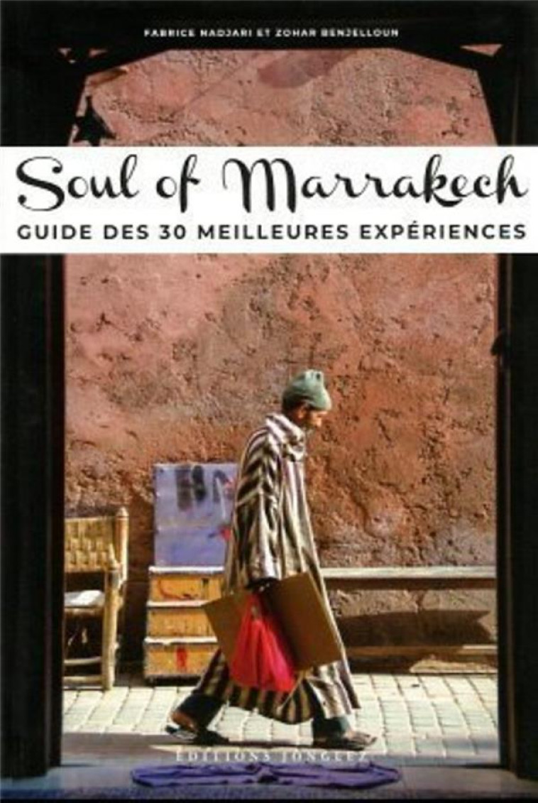 SOUL OF MARRAKECH - GUIDE DES 30 MEILLEURES EXPERIENCES - BENJELLOUN/NADJARI - MICHELIN