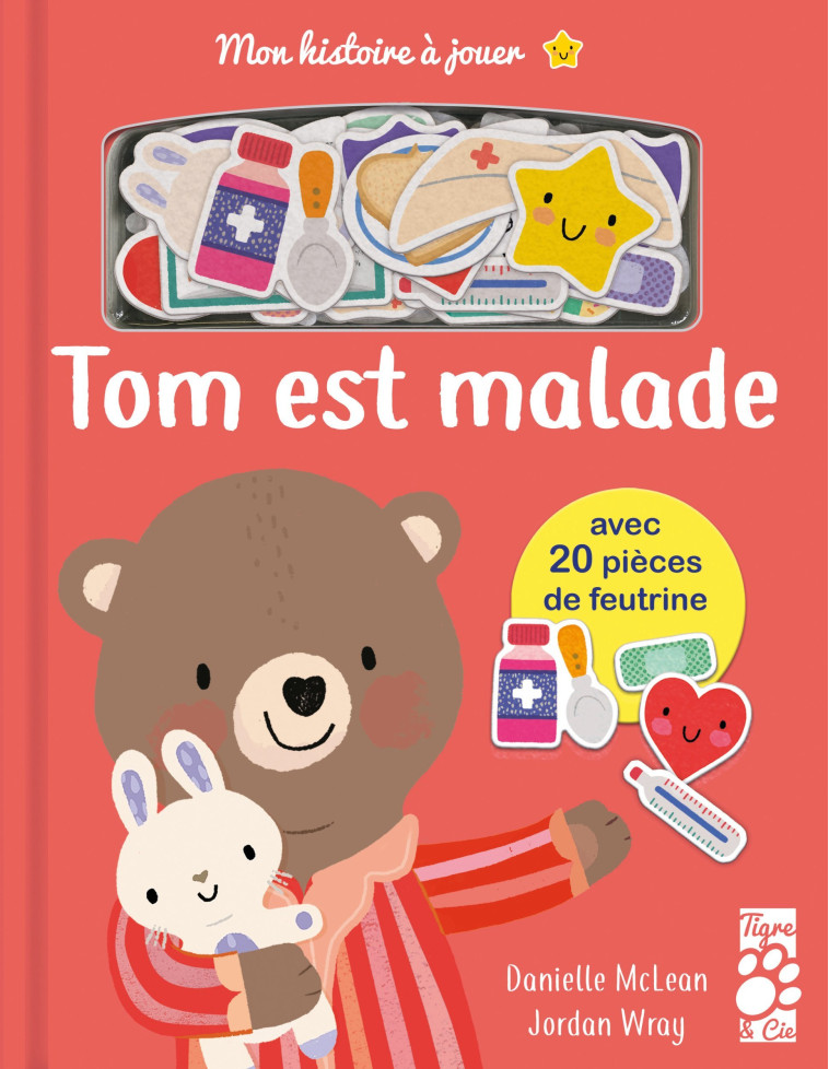 MON HISTOIRE A JOUER : TOM EST MALADE - Danielle Mclean, Jordan Wray - TIGRE ET CIE