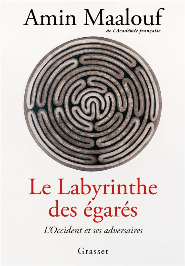 LE LABYRINTHE DES EGARES - L'OCCIDENT ET SES ADVERSAIRES - MAALOUF AMIN - GRASSET