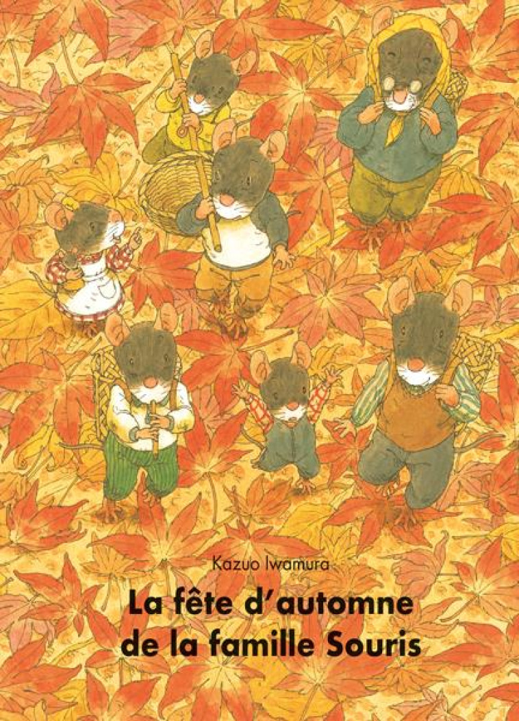 LA FETE D'AUTOMNE DE LA FAMILLE SOURIS - IWAMURA KAZUO - EDL