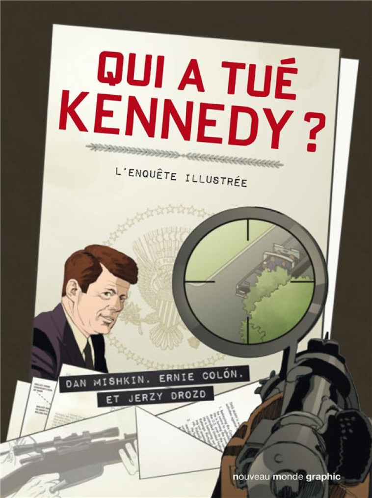 QUI A TUE KENNEDY ? - L'ENQUETE ILLUSTREE - MISHKIN/COLON/DROZD - Nouveau Monde éditions