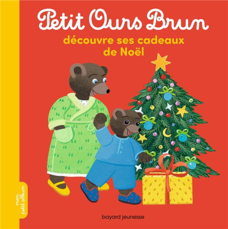 PETIT OURS BRUN DECOUVRE SES CADEAUX DE NOEL - BOUR/AUBINAIS - BAYARD JEUNESSE