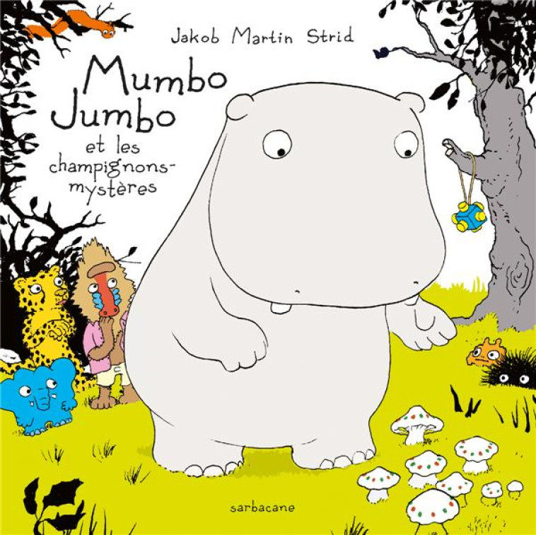 MUMBO JUMBO ET LES CHAMPIGNONS MYSTERES - STRID JAKOBMARTIN - SARBACANE