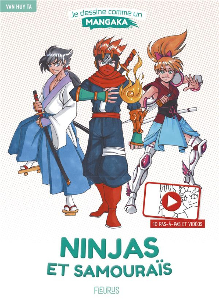 JE DESSINE COMME UN MANGAKA - NINJAS ET SAMOURAIS - TA VAN HUY - FLEURUS