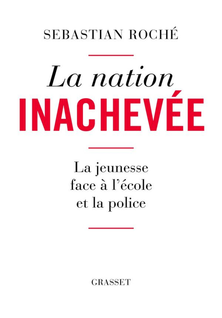 LA NATION INACHEVEE - LA JEUNESSE FACE A L'ECOLE ET LA POLICE - ROCHE SEBASTIAN - GRASSET