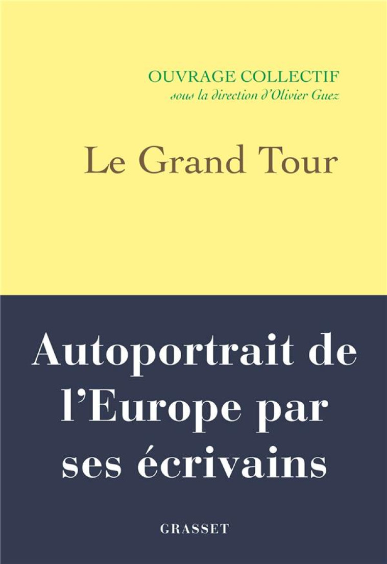 LE GRAND TOUR - AUTOPORTRAIT DE L'EUROPE PAR SES ECRIVAINS - GUEZ OLIVIER - GRASSET