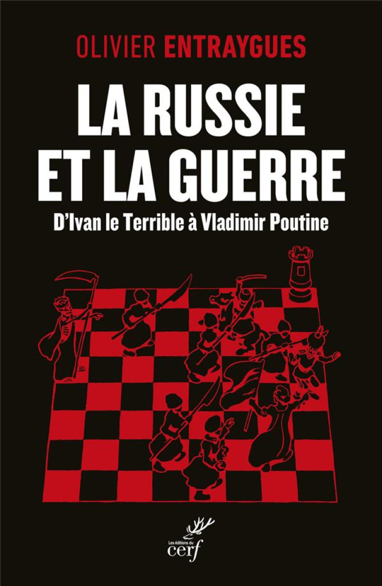 LA RUSSIE ET LA GUERRE - D'IVAN LE TERRIBLE A VLADIMIR POUTINE - ENTRAYGUES OLIVIER - CERF