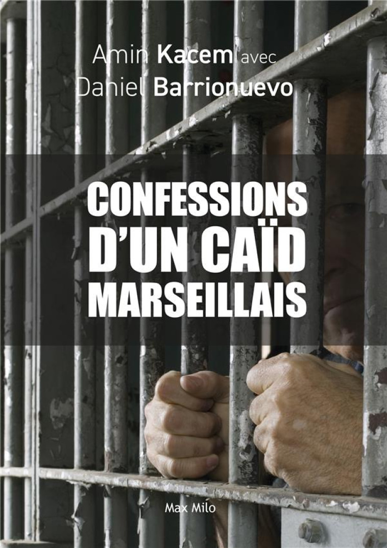 LES CONFESSIONS D'UN CAID MARSEILLAIS - TRAFIC DE DROGUE, GUERRE DES CLANS, JEUNES DE CITE... - KACEM/BARRIONUEVO - MAX MILO