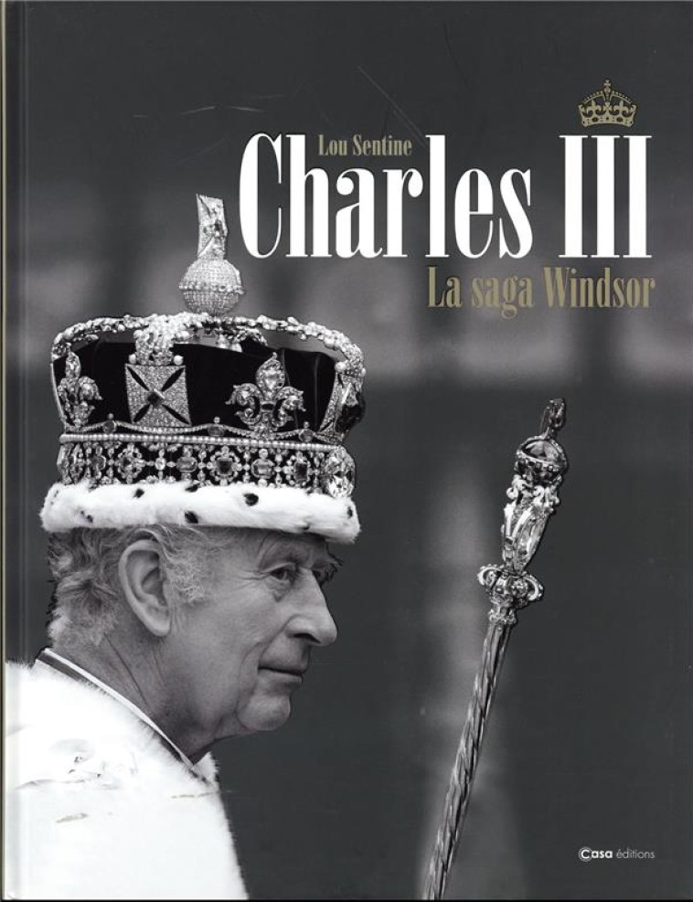 CHARLES III - LA SAGA DES WINDSOR - SENTINE LOU - CASA