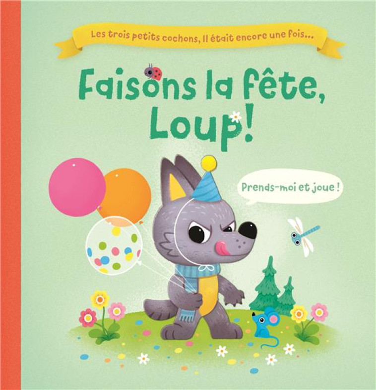 LES 3 PETITS COCHONS, IL ETAIT ENCORE UNE FOIS  FAISONS LA FETE, LOUP ! - PRENDS-MOI ET JOUE ! - COLLECTIF - NC