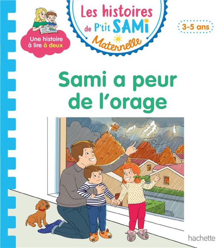 LES HISTOIRES DE P'TIT SAMI MATERNELLE (3-5 ANS) : SAMI A PEUR DE L'ORAGE - DE MULLENHEIM/BOYER - HACHETTE