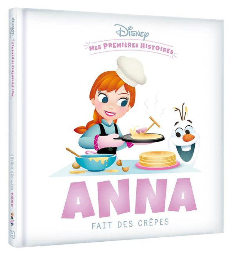 DISNEY - MES PREMIERES HISTOIRES - ANNA FAIT DES CREPES - COLLECTIF - HACHETTE