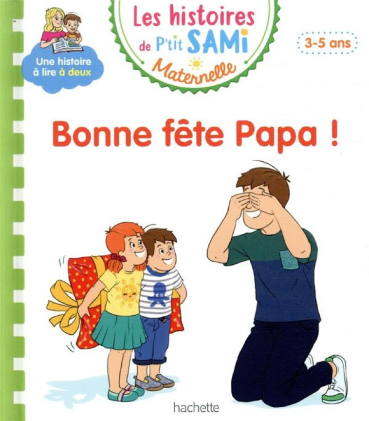 LES HISTOIRES DE P'TIT SAMI MATERNELLE (3-5 ANS) : BONNE FETE PAPA ! - BOYER/CLERY - HACHETTE