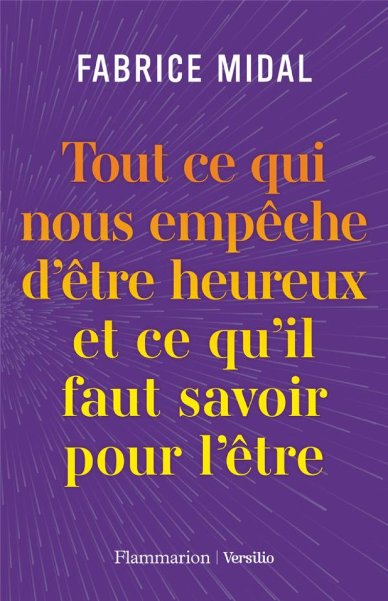 TOUT CE QUI NOUS EMPECHE D'ETRE HEUREUX ET CE QU'IL FAUT SAVOIR POUR L'ETRE - MIDAL FABRICE - FLAMMARION